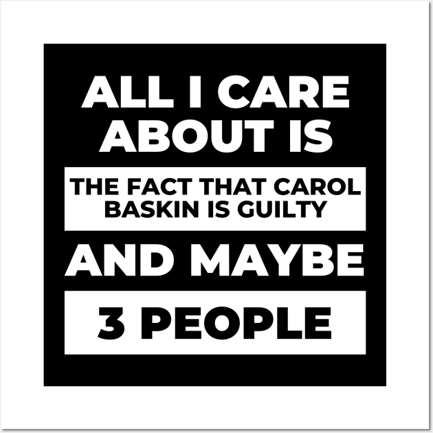 All I Care About Is the Fact that Carol Baskin is Guilty Wall Art by DOGwithBLANKET